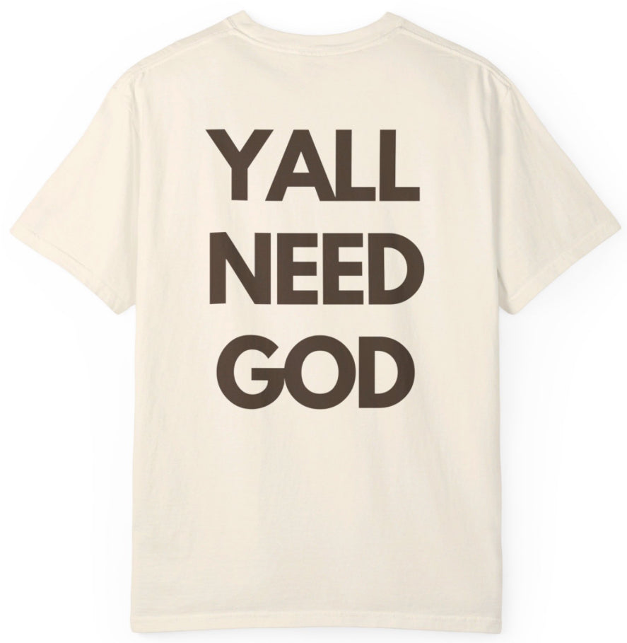 YALL NEED GOD Tee